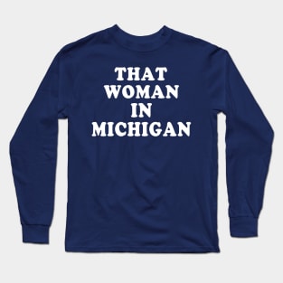 That Woman In Michigan Whitmer Anti Trump Long Sleeve T-Shirt